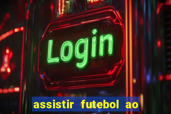 assistir futebol ao vivo multicanais